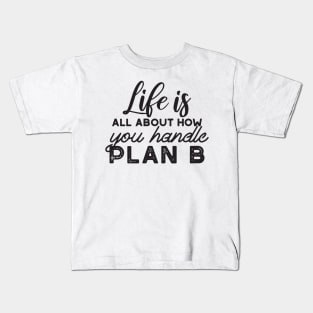 Handle Plan B Quotes Kids T-Shirt